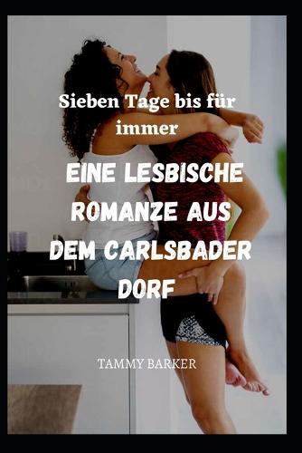 Sieben Tage bis fur immer Eine lesbische Romanze aus dem Carlsbader Dorf