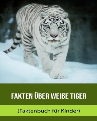 Fakten uber Weisse Tiger (Faktenbuch fur Kinder)