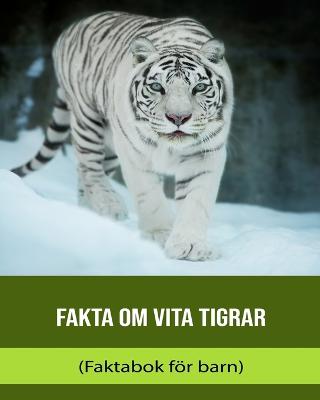 Fakta om Vita Tigrar (Faktabok foer barn)