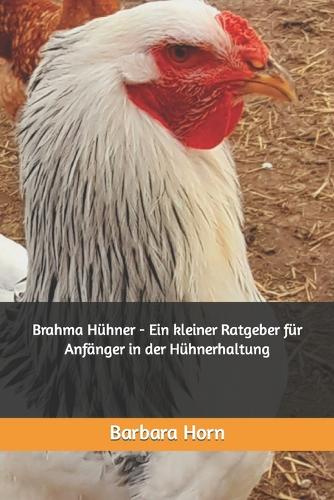 Brahma Huhner - Ein kleiner Ratgeber fur Anfanger in der Huhnerhaltung