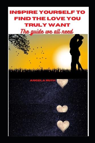 Inspire Yourself to Find the Love You Truly Want