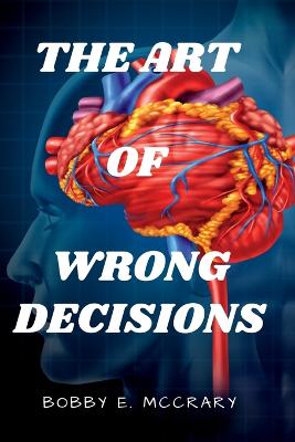 The Art of Wrong Decisions