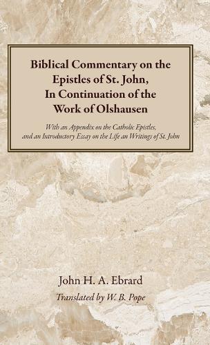 Biblical Commentary on the Epistles of St. John, In Continuation of the Work of Olshausen