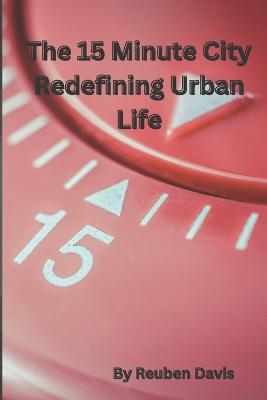 The 15 Minute City Redefining Urban Life