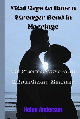 Vital Keys to have a Strong Relationship in Marriage
