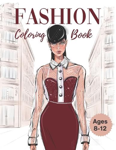 Fashion Coloring Book For Girls Ages 8-12: Fun and Stylish Fashion