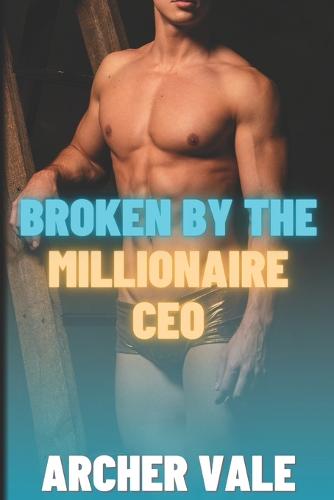 Broken by the Millionaire CEO