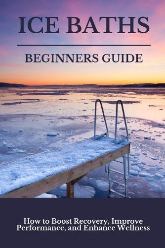 Ice Baths Beginners Guide