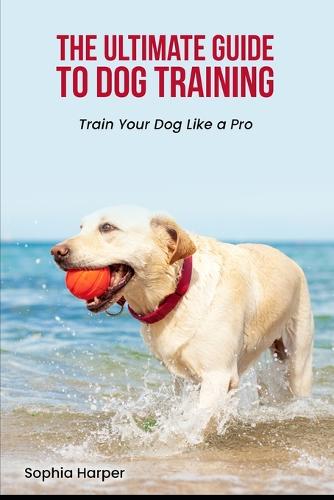 The Ultimate Guide to Dog Training