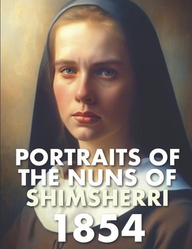 Portraits of the Nuns of Shimsherri 1854