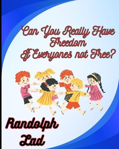 Can You Really Have Freedom If Everyone's Not Free