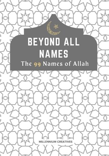 Beyond All Names The 99 Names of Allah