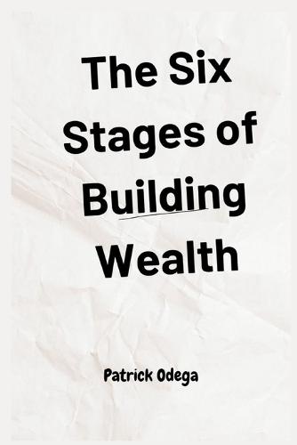 The Six Stages of Building Wealth