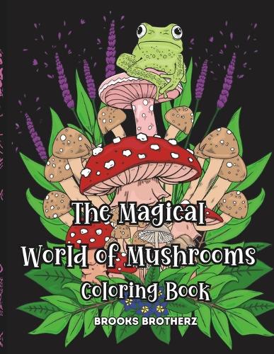 The Magical World Of Mushrooms Coloring Book