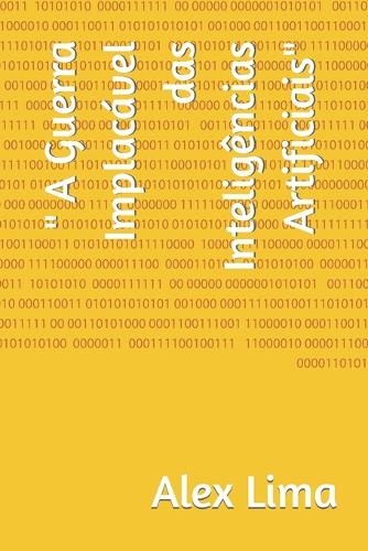 " A Guerra Implacavel das Inteligencias Artificiais"