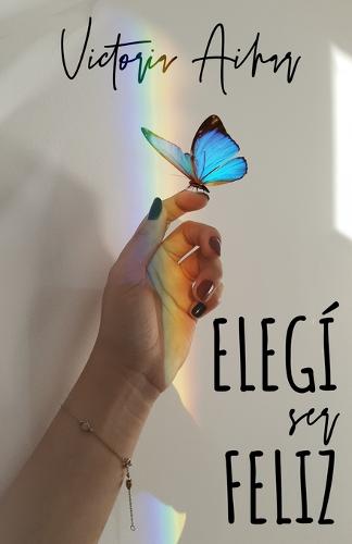 Elegí ser feliz