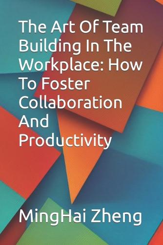 The Art Of Team Building In The Workplace