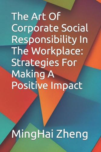The Art Of Corporate Social Responsibility In The Workplace