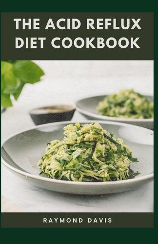 The Acid Reflux Diet Cookbook