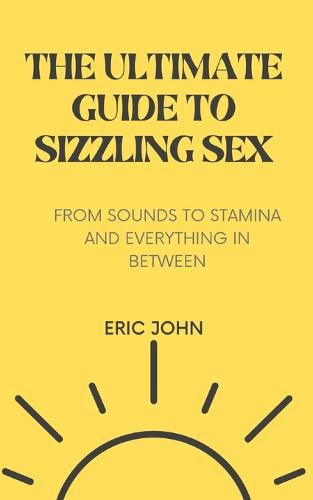 The Ultimate Guide to Sizzling Sex