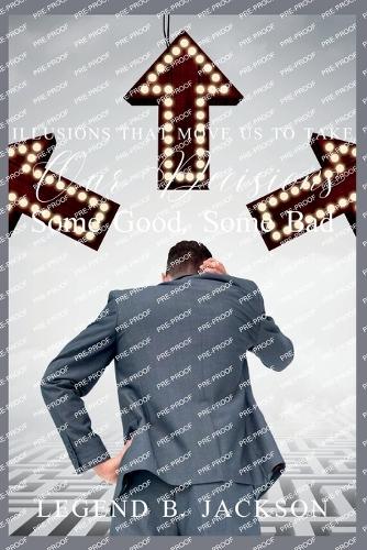 Illusions That Move Us to Take Our Decisions-Some Good, Some Bad