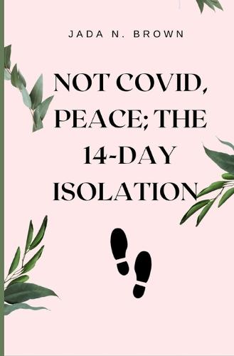 Not Covid, Peace; The 14-Day Isolation