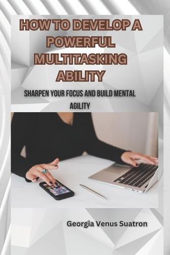 How to Develop a Powerful Multitasking Ability