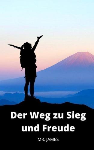 Der Weg zu Sieg und Freude