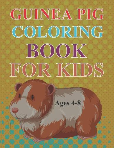 Guinea Pig Coloring Book For Kids Ages 4-8