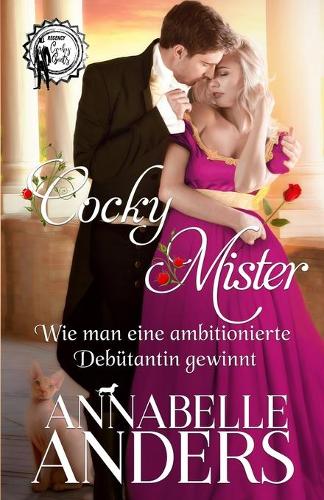 Cocky Mister - Wie man eine ambitionierte Debutantin gewinnt