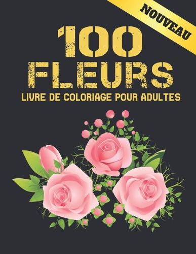 100 Fleurs Livre de Coloriage pour Adultes