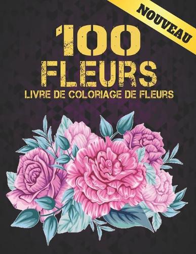 100 Fleurs Livre de Coloriage de Fleurs