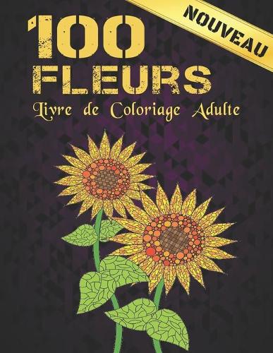 Livre de Coloriage Adulte 100 Fleurs