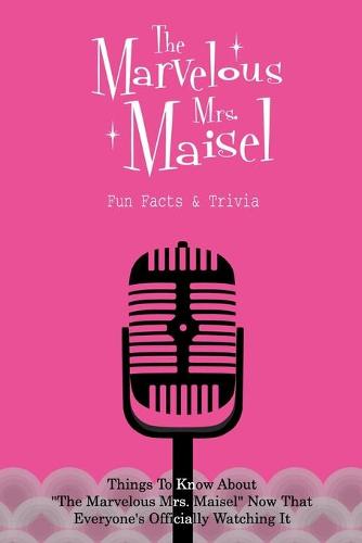 The Marvelous Mrs. Maisel Fun Facts & Trivia
