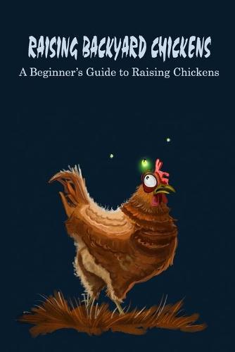 Raising Backyard Chickens
