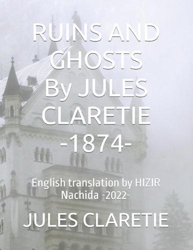 RUINS AND GHOSTS By JULES CLARETIE -1874-