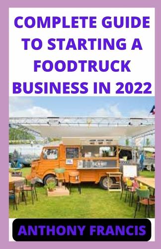 Complete Guide to Starting a Food Truck Business in 2022