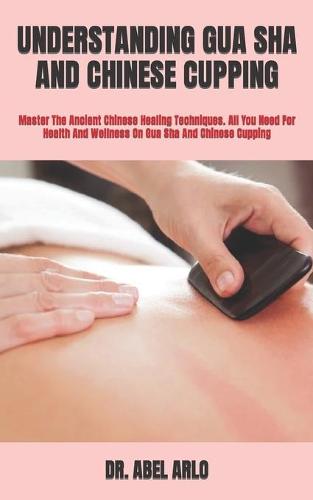 Understanding Gua Sha and Chinese Cupping