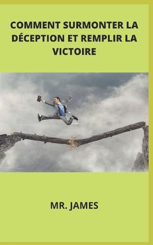 Comment Surmonter La Deception Et Remplir La Victoire