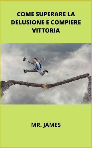 Come Superare La Delusione E Compiere Vittoria