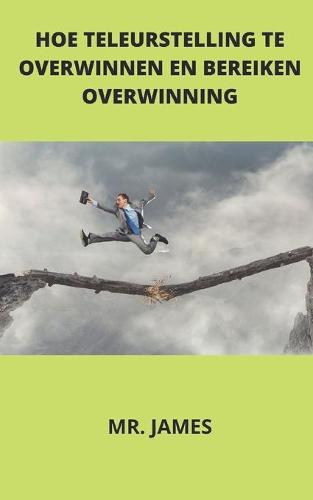 Hoe Teleurstelling Te Overwinnen En Bereiken Overwinning