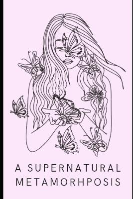 A Supernatural Metamorphosis