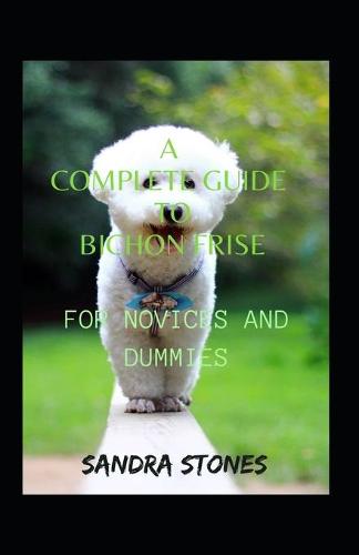 A Complete Guide To Bichon Frise For Novices And Dummies