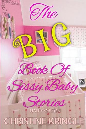 The BIG Book Of Sissy Baby Stories - nappy version
