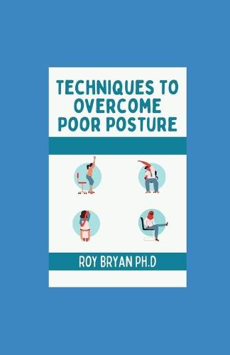 Techniques To Overcome Poor Posture