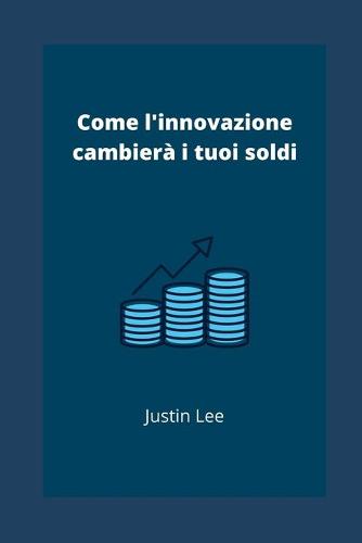 Come l'innovazione cambiera i tuoi soldi