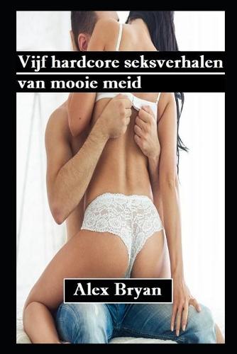 Vijf hardcore seksverhalen van mooie meid
