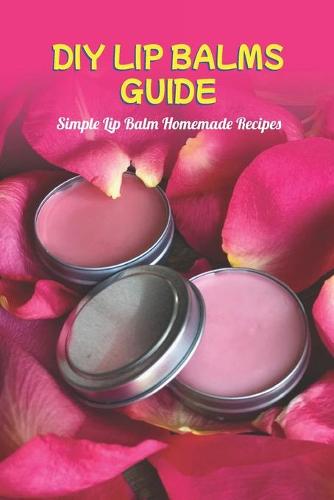 DIY Lip Balms Guide