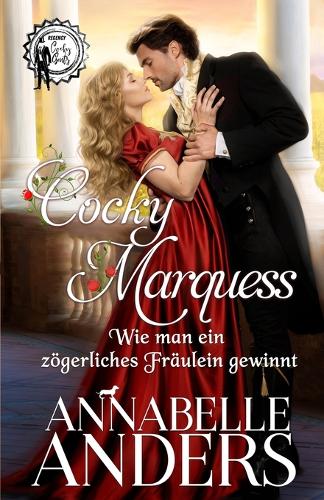 Cocky Marquess - Wie man ein zoegerliches Fraulein gewinnt