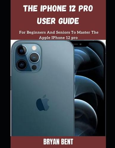 The iPhone 12 Pro User Guide